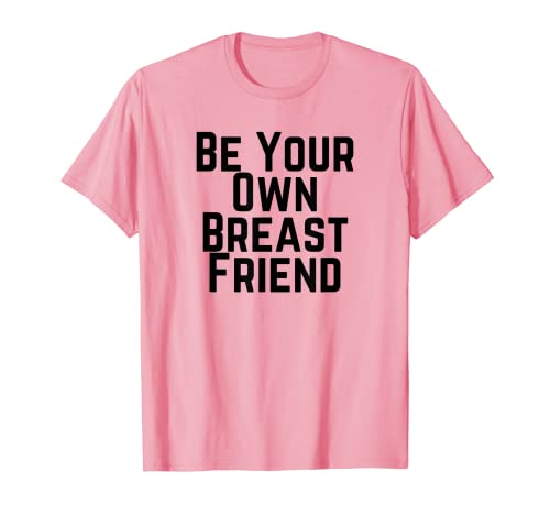 Sei dein eigener Brustfreund T-Shirt