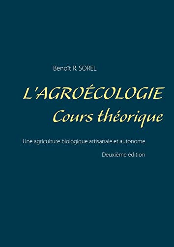 Télécharger L'agroécologie, cours théorique : Une agriculture biologique artisanale et autonome PDF Ebook En Ligne