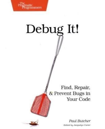 Debug It!: Find, Repair, and Prevent Bugs in Your