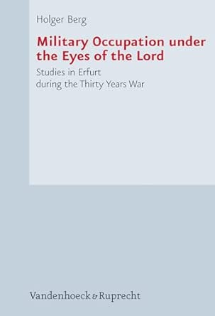 Military Occupation under the Eyes of the Lord: Studies in Erfurt during the Thirty Years War book cover