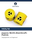 Japans Nicht-Atomkraft-Politik: Vergangenheit und Gegenwart - Felicity Rai 