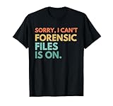 Forensic Files is on the Forensic Science Mystery show T-Shirt