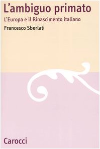 L'ambiguo primato. L'Europa e il Rinascimento italiano