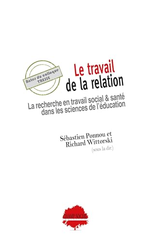 La Recherche en Travail Social et Santé dans les Sciences de l'Éducation : Le travail de la relation dans les champs du social et de la santé