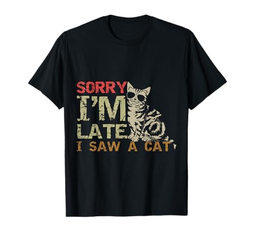 Sorry Im Late I Saw A Cat Divertido Gato Vintage Retro Style Gift Camiseta