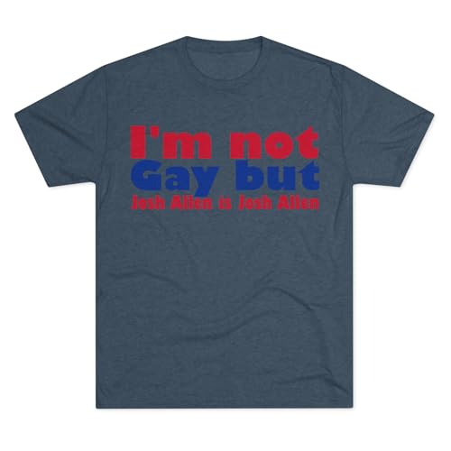 I'm not Gay but Josh Allen is Josh Allen- Bills Mafia Shirt