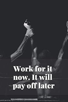 Work for It Now. It Will Pay off Later : Motivational Notebook, Journal, Diary (110 Pages, Blank, 6 X 9)