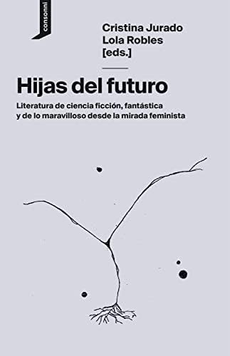 Hijas del futuro: Literatura de ciencia ficción, fantástica y de lo maravilloso desde la mirada feminista (El origen del mundo nº 13)
