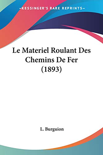 Le Materiel Roulant Des Chemins De Fer (1893) (French Edition)