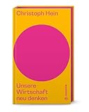 Unsere Wirtschaft neu denken (Auf dem Punkt) - Christoph Hein 