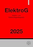 Elektro- und Elektronikgerätegesetz - ElektroG 2025: Gesetz über das Inverkehrbringen, die Rücknahme und die umweltverträgliche Entsorgung von Elektro- und Elektronikgeräten