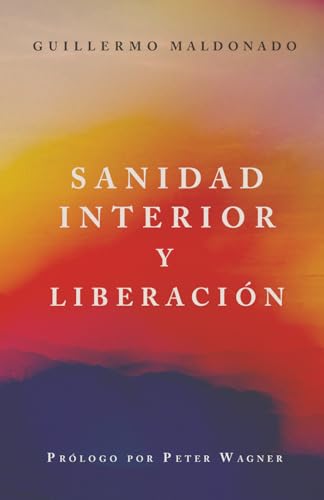 Sanidad Interior Y Liberación (Spanish Edition)