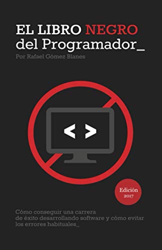 El Libro Negro del Programador: Cómo conseguir una carrera de éxito desarrollando software y cómo evitar los errores habituales