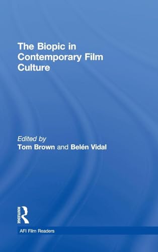 The Biopic in Contemporary Film Culture (AFI Film Readers)
