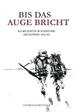 Bis das Auge bricht: Als MG-Schütze im Feuersturm der Ostfront 1943-45 - Andreas Hartinger 