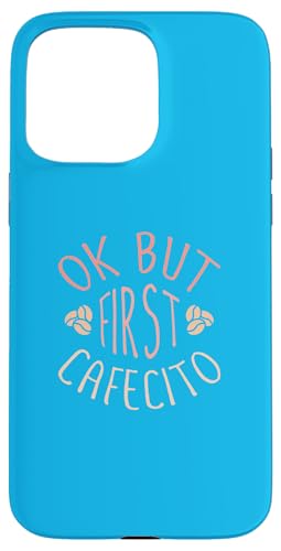 Ok But First Cafecito, Funny Coffee Saying �X�}�z�P�[�X iPhone 15 Pro Max �p