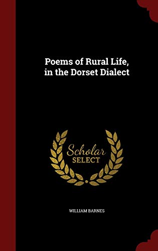 Poems of Rural Life, in the Dorset Dialect 1297803604 Book Cover