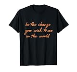 Be The Change You Wish To See Positive Thinking