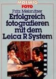 Erfolgreich fotografieren mit dem Leica R System.
