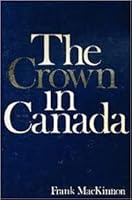 The Crown In Canada 0771210159 Book Cover