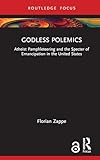 Godless Polemics: Atheist Pamphleteering and the Specter of Emancipation in the United States (Routledge Focus on Religion)