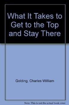 Hardcover What It Takes to Get to the Top and Stay There Book