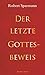 Produktbild Der letzte Gottesbeweis: Mit einer Einführung in die großen Gottesbeweise und einem Kommentar zum Gottesbeweis Robert Spaemanns