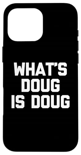 What's Doug Is Doug - ȂƂ킴ȃN[ȖO_O X}zP[X iPhone 16 Pro Max p