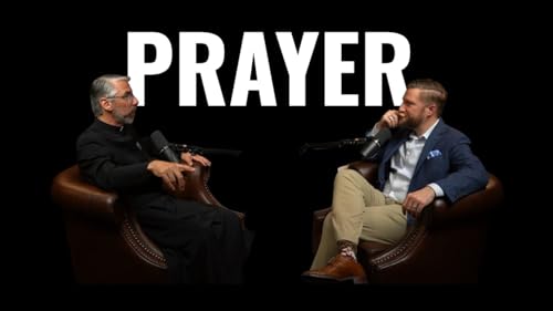 What Prayer Actually Does to a Man | Fr. Ken Geraci & John Heinen