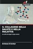 IL COLLAGENE NELLA SALUTE E NELLA MALATTIA: La colla che lega il corpo umano (Italian Edition) 6208753384 Book Cover