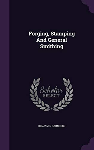 Forging, Stamping And General Smithing 1342664302 Book Cover