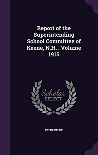 Report of the Superintending School Committee of Keene, N.H. . Volume 1915
