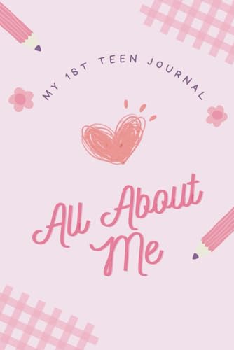 All About Me For Teens and Tweens -: A Journal/Planner Promoting Happiness & Motivation, Developing Positive Habits, Creativity,