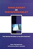 Irrelevant or Indispensable?: The United Nations in the Twenty-First Century (Studies in International Governance)