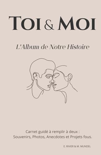 Toi & Moi : L'Album de Notre Histoire: Carnet guidé à remplir à deux : Souvenirs, Photos, Anecdotes et Projets fous.