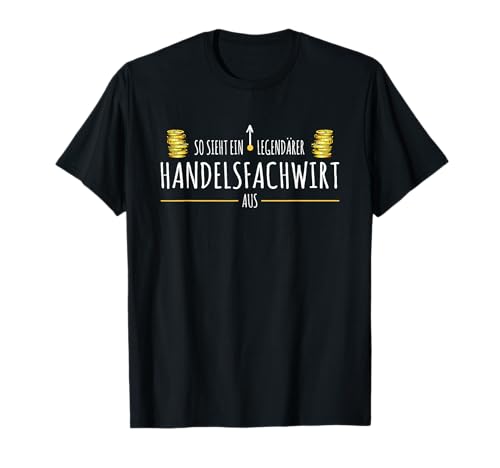 Prüfung Spruch Ausbildung Legendärer Handelsfachwirt T-Shirt