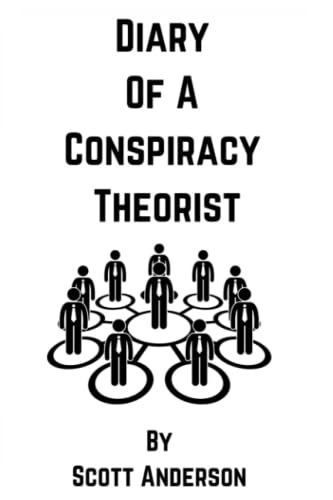 Diary of a Conspiracy Theorist: The experience of an alleged conspiracy theorist seeing through the lies behind the lockdowns and Covid-19