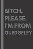 quedgeley carpets  Bitch, Please. I\'m From Quedgeley: A Vulgar Adult Composition Notebook for a Native Quedgeley Resident - 6x9 inches