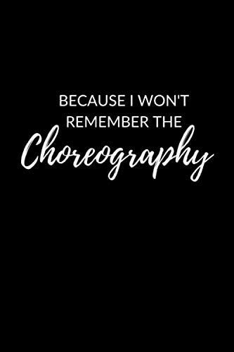 I Won't Remember The Choreography: Lined Choreography Notebook