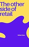 THE OTHER SIDE OF RETAIL : THE OUTLET BUSINESS MODEL (English Edition)