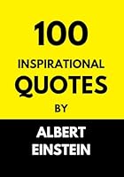 100 INSPIRATIONAL QUOTES BY ALBERT EINSTEIN (motivational quotes) B0D76XYD6Z Book Cover