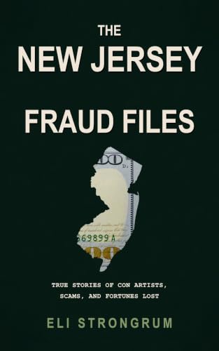 The New Jersey Fraud Files: True Stories...