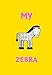 Produktbild MY ZEBRA: A CHILDRENS NOTEBOOK DONE IN A FLASH CARD STYLE SO WHILE YOUR CHILDREN LEARN TO DRAW AND WRITE THEY ALSO CAN LEARN TO READ.