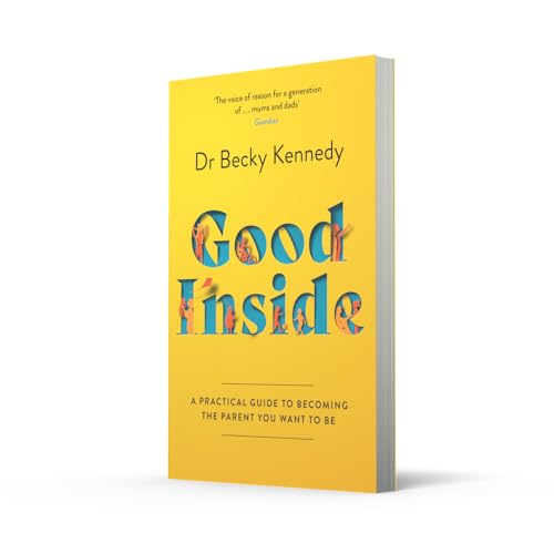 Image of Good Inside: A Practical Guide To Becoming The Parent You Wa