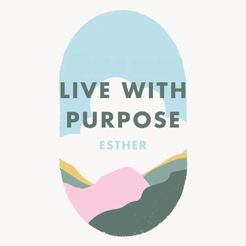 Week 22: Live with purpose - Esther