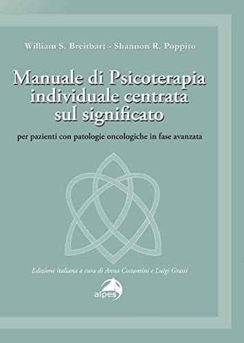 Manuale di psicoterapia individuale centrata sul significato. Per pazienti con patologie oncologiche in fase avanzat