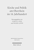 Kirche Und Politik Am Oberrhein Im 16. Jahrhundert: Reformation Und Macht Im Sudwesten Des Reiches 3161539516 Book Cover