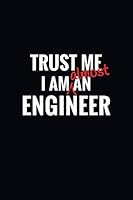 Trust Me I'm Almost An Engineer: Funny Engineering School Students Composition Notebook Journal 173127016X Book Cover
