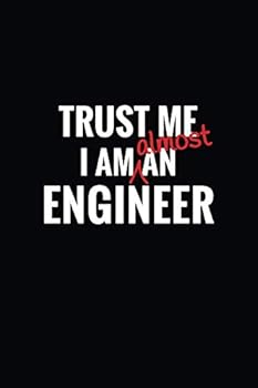 Paperback Trust Me I'm Almost An Engineer: Funny Engineering School Students Composition Notebook Journal Book