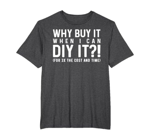 Why Buy It When I Can DIY It?! Funny DIY T-Shirt, Men's Big and Tall, Dark Heather Grey, 3X Tall